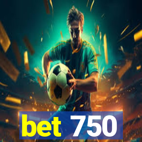 bet 750